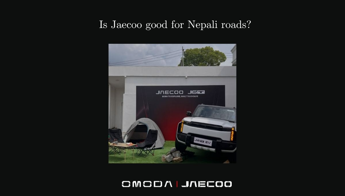 Is Jaecoo good for Nepali roads?